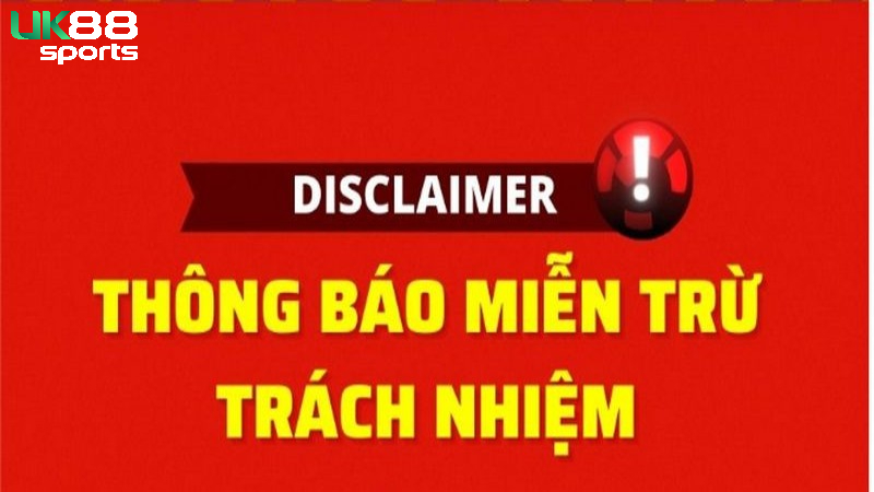 Nội dung quy định miễn trừ trách nhiệm ở UK88