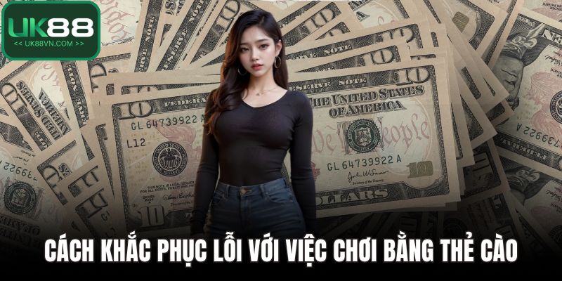 Cách khắc phục lỗi với việc chơi bằng thẻ cào