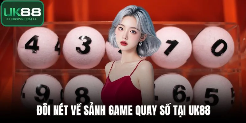 Đôi nét về sảnh game quay số tại UK88
