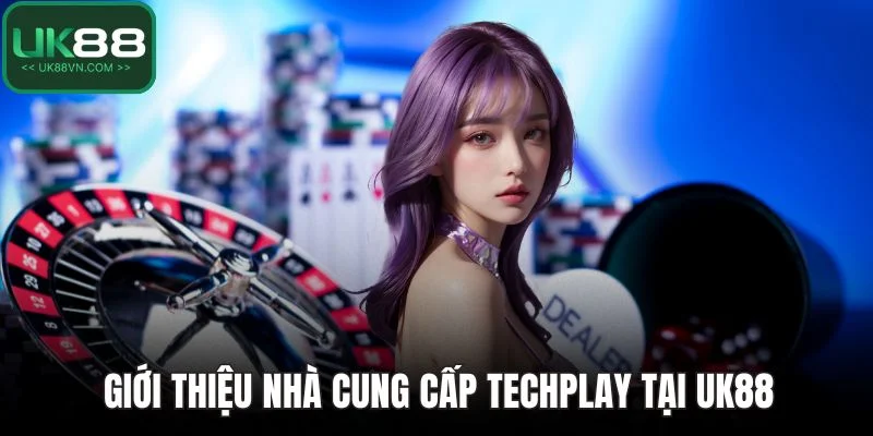 Giới thiệu nhà cung cấp TechPlay tại UK88