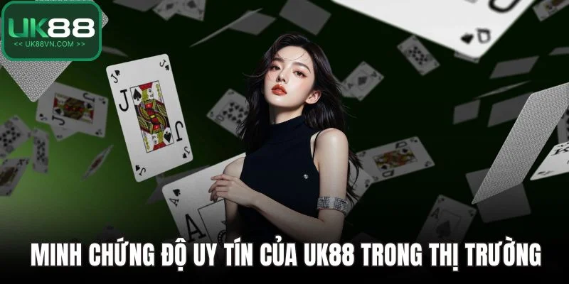 Minh chứng độ uy tín của UK88 trong thị trường cá cược