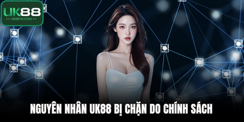 Nguyên nhân UK88 bị chặn do chính sách 