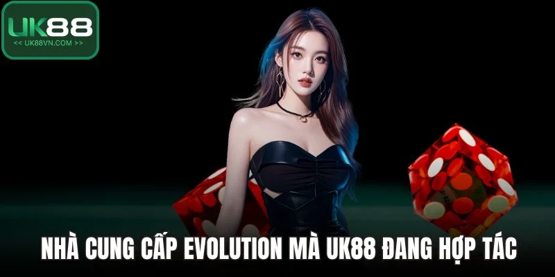 Nhà cung cấp Evolution mà UK88 đang hợp tác
