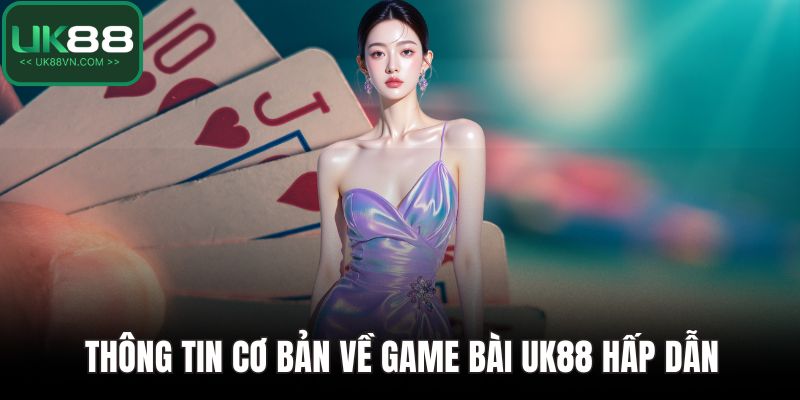 Thông tin cơ bản về game bài UK88 hấp dẫn