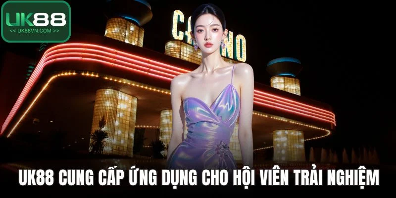 UK88 cung cấp ứng dụng cho hội viên trải nghiệm