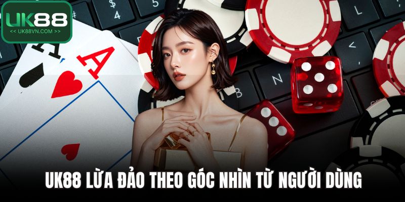 UK88 Lừa Đảo Không? Phân Tích Đa Chiều Để Có Câu Trả Lời 2 UK88 lừa đảo theo góc nhìn từ người dùng